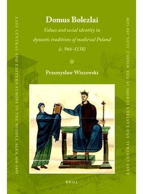 预订 Domus Bolezlai: Values and social identity in dynastic traditions of medieval Poland (c.966-1138) 多莫斯Bolezlai：
