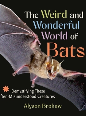 预订 Weird and Wonderful World of Bats: Demystifying These Often-Misunderstood Creatures 奇妙又奇妙的蝙蝠世界：揭开这些