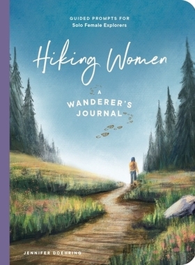 预订 Hiking Women: A Guided Journal for Solo Female Wanderers 徒步女性：女性单身流浪者指南杂志: 9781682689066