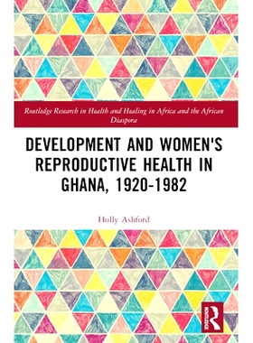 预订 Development and Women’s Reproductive Health in Ghana, 1920-1982 加纳的发展与妇女生殖健康 1920-1982: 9781032227863