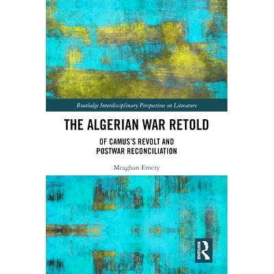 预订 The Algerian War Retold: Of Camus’s Revolt and Postwar Reconciliation 阿尔及利亚战争回忆：加缪的反抗与战后和解: 97