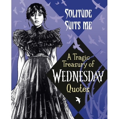 预订 Solitude Suits Me: A Tragic Treasury of Wednesday Quotes 孤独适合我：周三名言悲剧宝库: 9780593902066