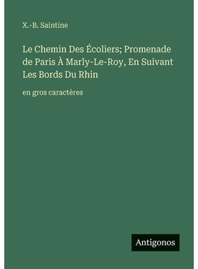 预订 Le Chemin Des Écoliers; Promenade de Paris À Marly-Le-Roy, En Suivant Les Bords Du Rhin: en gros caractères: 978