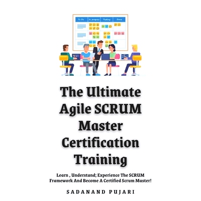 预订 The Ultimate Agile SCRUM Master Certification Training: Learn, Understand; Experience The SCRUM Framework And Becom