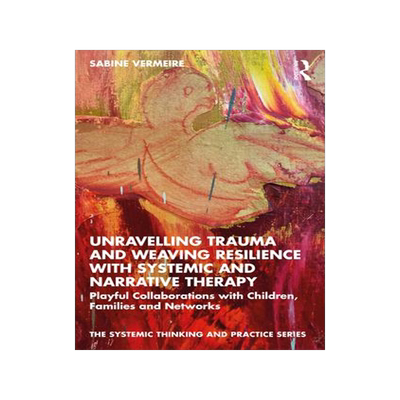 [预订]Unravelling Trauma and Weaving Resilience with Systemic and Narrative Therapy 9780367766382