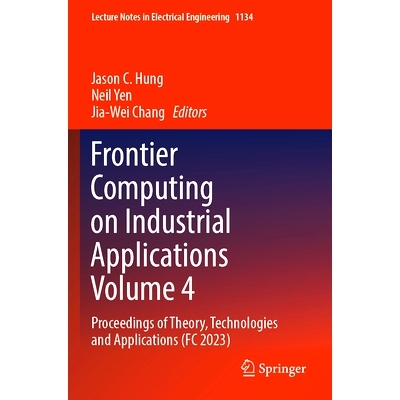 预订 Frontier Computing on Industrial Applications Volume 4: Proceedings of Theory, Technologies and Applications (FC 20