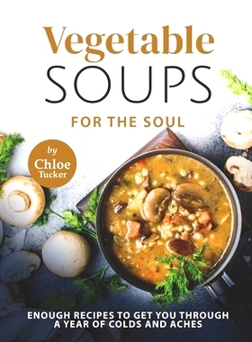 预订 Vegetable Soups for the Soul: Enough Recipes to Get You through a Year of Colds and Aches: 9798469934486