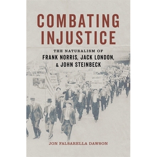 预订 Combating Injustice: The Naturalism of Frank Norris, Jack London, and John Steinbeck 打击不公：弗兰克·诺里斯、杰克