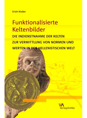 预订 Funktionalisierte Keltenbilder: Die Indienstnahme der Kelten zur Vermittlung von Normen und Werten in der hellenist