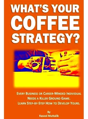 预订 What’s Your Coffee Strategy?: Using the Coffeehouse to Accomplish Anything in Life: 9780692730133