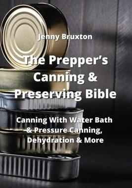 [预订]The Prepper’s Canning & Preserving Bible: Canning With Water Bath & Pressure Canning, Dehydration  9789530027886