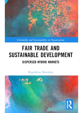 预订 Fair Trade and Sustainable Development: Dispersed Hybrid Markets 公平贸易与可持续发展：分散的混合市场: 978103236804
