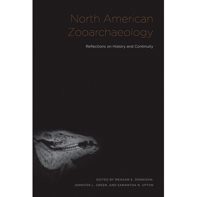 预订 North American Zooarchaeology: Reflections on History and Continuity 北美动物考古学：对历史和连续性的思考: 97816219