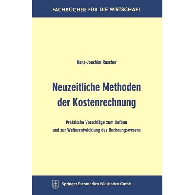 预订 Neuzeitliche Methoden der Kostenrechnung: Praktische Vorschläge zum Aufbau und zur Weiterentwicklung des Rechnungs