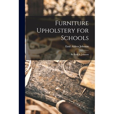 预订 Furniture Upholstery for Schools: by Emil A. Johnson: 9781015081147