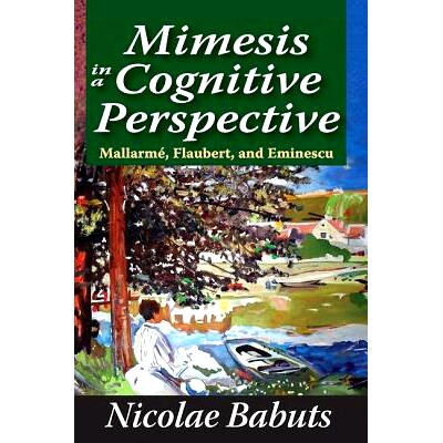 预订 Mimesis in a Cognitive Perspective: Mallarme, Flaubert, and Eminescu: 9781138512214