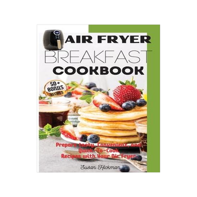 [预订]Air Fryer Breakfast Cookbook: Prepare tasty, Convenient, and Quick-To-Cook Recipes with Your Air Fry 9781803346892