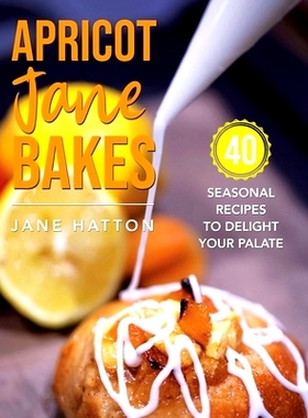 预订 Apricot Jane Bakes: 40 seasonal recipes to delight your palate: 9781802278026