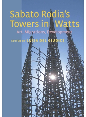 预订 Sabato Rodia’s Towers in Watts: Art, Migrations, Development 沃茨的萨巴托罗地亚塔：艺术、移民与发展: 9780823257966