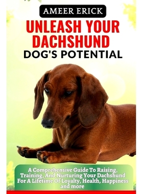 预订 Unleash Your Dachshund Dog’s Potential: A Comprehensive Guide To Raising, Training, And Nurturing Your Dachshund F