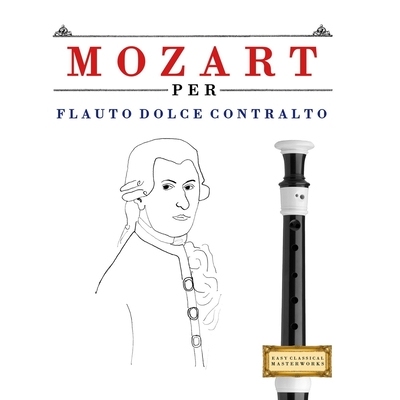 预订 Mozart per Flauto Dolce Contralto: 10 Pezzi Facili per Flauto Dolce Contralto Libro per Principianti 9781807561802