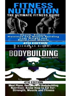 预订 Fitness Nutrition & Bodybuilding: Fitness Nutrition: The Ultimate Fitness Guide & Bodybuilding: Meal Plans, Recipes