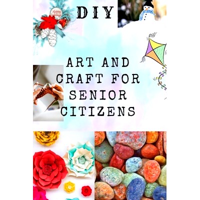 预订 DIY Art and Craft for Senior Citizens: Simple, Fun and Healthy Creative Activities.: 9798849628783