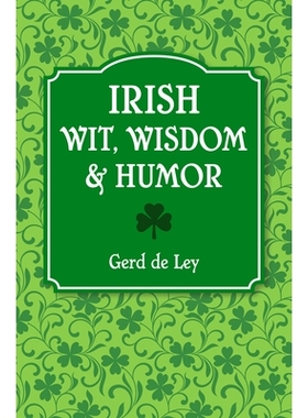 预订 Irish Wit, Wisdom and Humor: The Complete Collection of Irish Jokes, One-Liners & Witty Sayings: 9781578267347