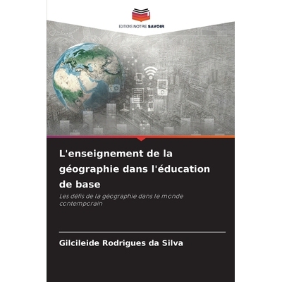 预订 L’enseignement de la géographie dans l’éducation de base: Les défis de la géographie dans le monde contempora
