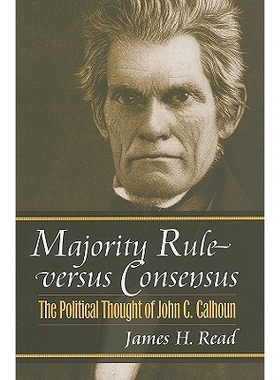 预订 Majority Rule Versus Consensus: The Political Thought of John C. Calhoun: 9780700616350