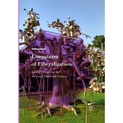 预订 Literatures of Liberalization: Global Circulation and the Long Nineteenth Century: 9783030404314