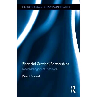 预订 Financial Services Partnerships: Labor-Management Dynamics 金融服务合作伙伴：劳动管理动态: 9780415429528