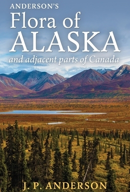 【预订】Anderson’s Flora of Alaska and Adjacent Parts of Canada: An Illustrated Descriptive Text of All Vascular P...