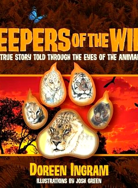 预订 Keepers of the Wild: A True Story Told Through the Eyes of the Animals: 9780991525232