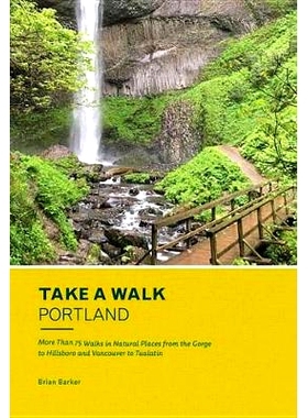 预订 Take a Walk: Portland: More Than 75 Walks in Natural Places from the Gorge to Hillsboro and Vancouver to Tualatin: