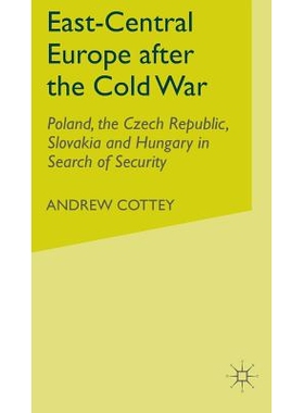 预订 East-Central Europe after the Cold War: Poland, the Czech Republic, Slovakia and Hungary in Search of Security: 978