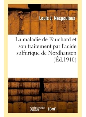 预订 La Maladie de Fauchard Et Son Traitement Par l’Acide Sulfurique de Nordhausen Fauchard 病及其诺德豪森硫酸*: 978