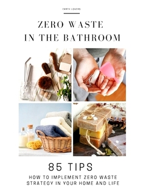 预订 Zero Waste in the Bathroom: 85 tips how to implement a zero waste strategy in your home and life: 9788395532436