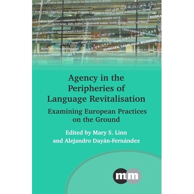 预订 AGENCY IN THE PERIPHERIES OF LANGUAGE REVITALISATION Examining European Practices on the Ground 语言复兴外围的能动