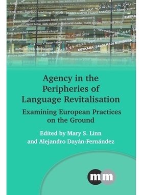 预订 AGENCY IN THE PERIPHERIES OF LANGUAGE REVITALISATION Examining European Practices on the Ground 语言复兴外围的能动