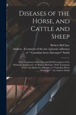 [预订]Diseases of the Horse, and Cattle and Sheep: Their Treatment With a List and Full Description of the 9781013317866