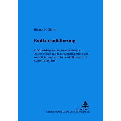 预订 Endkonsolidierung: Erfolgswirkungen des Ausscheidens von Unternehmen aus dem Konzernverbund und konsolidierungstech