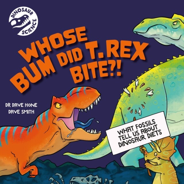 预订 Dinosaur Science: Whose Bum Did T. rex Bite?! 恐龙科学：霸王龙咬了谁的屁股？！: 9781526322432