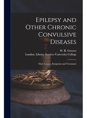 预订 Epilepsy and Other Chronic Convulsive Diseases [electronic Resource]: Their Causes, Symptoms and Treatment: 9781015