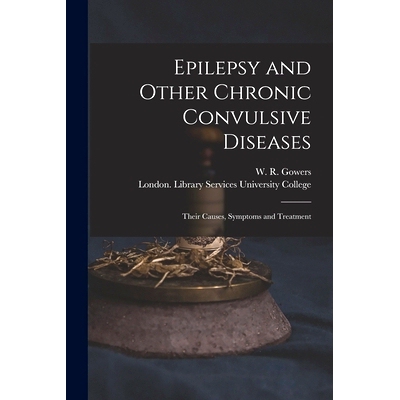 预订 Epilepsy and Other Chronic Convulsive Diseases [electronic Resource]: Their Causes, Symptoms and Treatment: 9781015