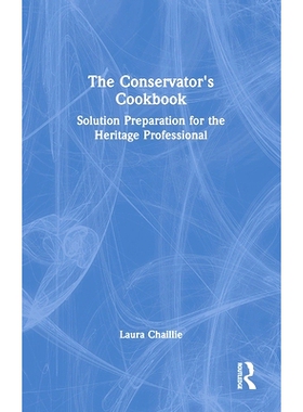 预订 The Conservator’s Cookbook: Solution Preparation for the Heritage Professional 管理员食谱：遗产专业人员的解决方案