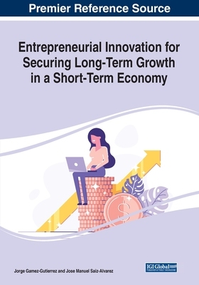 【预订】Entrepreneurial Innovation for Securing Long-Term Growth in a Short-Term Economy