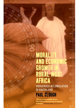 预订 MORALITY AND ECONOMIC GROWTH IN RURAL WEST AFRICA: INDIGENOUS ACCUMULATION IN HAUSALAND: 9781782382706
