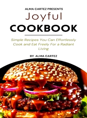 预订 Joyful Cookbook: Simple Recipes You Can Effortlessly Cook and Eat Freely For a Radiant Living: 9798321851463