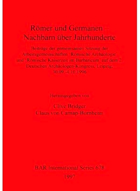 预订 Römer und Germanen – Nachbarn über Jahrhunderte: Beiträge der gemeinsamen Sitzung der Arbeitsgemeinschaften ‘R